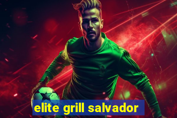 elite grill salvador